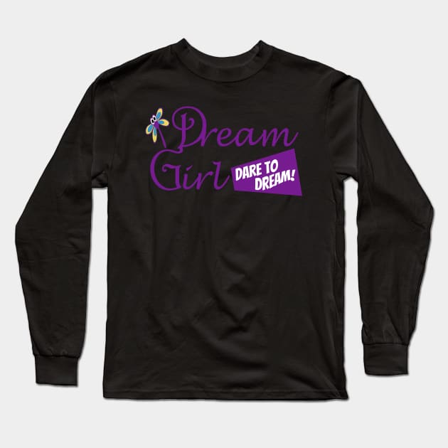 Dream Girl - Dare to Dream! Long Sleeve T-Shirt by MarleeParanormal